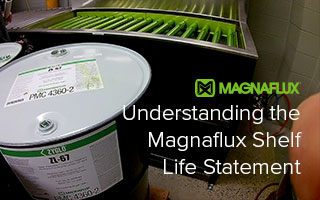 Understanding the Magnaflux Shelf Life Statement for NDT Chemicals Understanding the Magnaflux Shelf Life Statement for NDT Chemicals